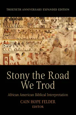 Kamenitá cesta, po které jsme šli: Vydali jsme se po této cestě: afroamerická interpretace Bible. Třicáté výročí rozšířeného vydání - Stony the Road We Trod: African American Biblical Interpretation. Thirtieth Anniversary Expanded Edition