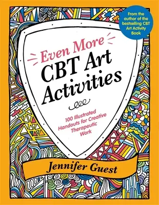 Ještě více uměleckých aktivit CBT: 100 ilustrovaných návodů pro kreativní terapeutickou práci. - Even More CBT Art Activities: 100 Illustrated Handouts for Creative Therapeutic Work
