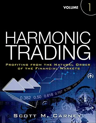 Harmonické obchodování, díl první - Těžba z přirozeného řádu finančních trhů - Harmonic Trading, Volume One - Profiting from the Natural Order of the Financial Markets