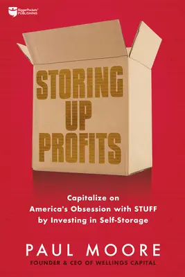 Ukládání zisků: Vydělávejte na americké posedlosti věcmi investováním do vlastního skladování. - Storing Up Profits: Capitalize on America's Obsession with Stuff by Investing in Self-Storage