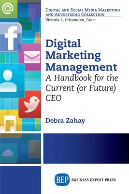Řízení digitálního marketingu: Marketingové řízení, druhé vydání, příručka pro současného (nebo budoucího) generálního ředitele - Digital Marketing Management: A Handbook for the Current (or Future) CEO