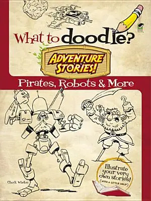 Co si vymalovat? Dobrodružné příběhy!: Piráti, roboti a další - What to Doodle? Adventure Stories!: Pirates, Robots and More