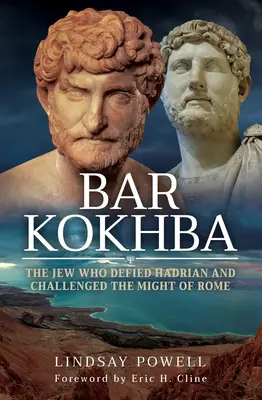 Bar Kokhba: Žid, který se vzepřel Hadriánovi a vyzval na souboj mocný Řím - Bar Kokhba: The Jew Who Defied Hadrian and Challenged the Might of Rome