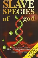Otrocké druhy bohů - Příběh lidstva od kolébky lidstva - Slave Species of God - The Story of Humankind from the Cradle of Humankind