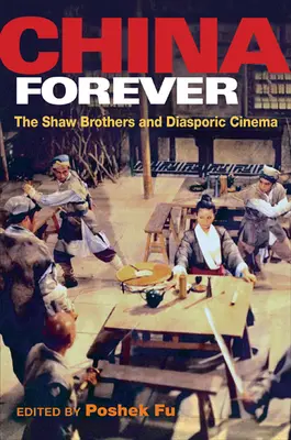 Čína navždy: Bratři Shawové a diasporická kinematografie - China Forever: The Shaw Brothers and Diasporic Cinema