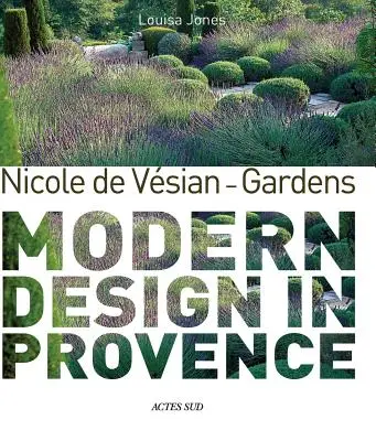 Nicole de Vesian - Zahrady - moderní design v Provence - Nicole de Vesian - Gardens - Modern Design in Provence