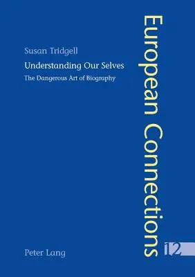 Porozumění sobě samým: Nebezpečné umění biografie - Understanding Our Selves: The Dangerous Art of Biography