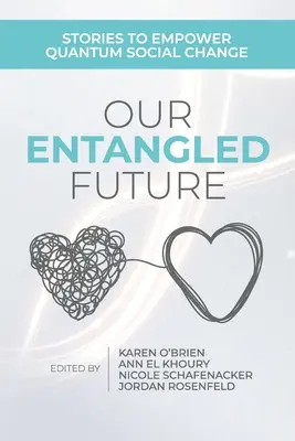 Naše propletená budoucnost: Příběhy, které posilují kvantovou sociální změnu - Our Entangled Future: Stories to Empower Quantum Social Change