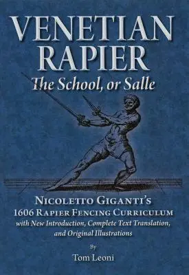 Benátský rapír: Šermířská učebnice Nicoletta Gigantiho z roku 1606 (Rapier Fencing Curriculum) - Venetian Rapier: Nicoletto Giganti's 1606 Rapier Fencing Curriculum