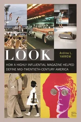 Podívejte se: Jak jeden velmi vlivný časopis pomáhal definovat Ameriku poloviny dvacátého století - Look: How a Highly Influential Magazine Helped Define Mid-Twentieth-Century America