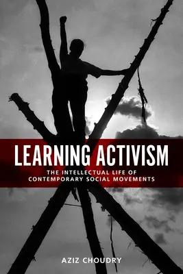 Učící se aktivismus: Intelektuální život současných společenských hnutí. - Learning Activism: The Intellectual Life of Contemporary Social Movements