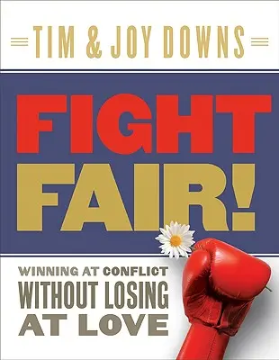 Bojový veletrh! Vítězství v konfliktu bez prohry v lásce - Fight Fair!: Winning at Conflict Without Losing at Love