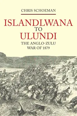 Islandlwana do Ulundi: Anglo-zulská válka v roce 1879 - Islandlwana to Ulundi: The Anglo-Zulu War of 1879