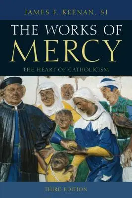 Skutky milosrdenství: Srdce katolicismu, třetí vydání - The Works of Mercy: The Heart of Catholicism, Third Edition