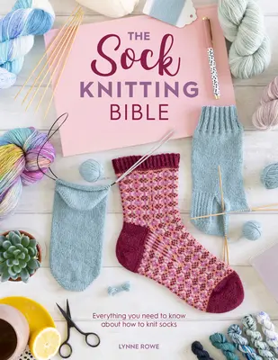 Bible pletení ponožek: Vše, co potřebujete vědět o tom, jak plést ponožky - The Sock Knitting Bible: Everything You Need to Know about How to Knit Socks