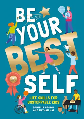 Buď sám sebou: Životní dovednosti pro nezastavitelné děti - Be Your Best Self: Life Skills for Unstoppable Kids