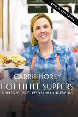 Malé horké večeře: Jednoduché recepty, kterými nakrmíte rodinu a přátele - Hot Little Suppers: Simple Recipes to Feed Family and Friends
