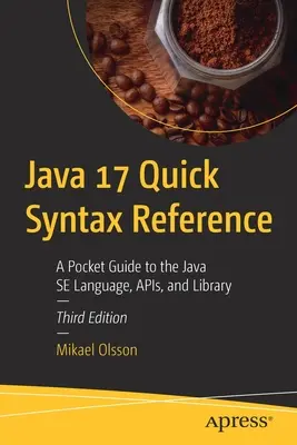 Java 17 Stručná příručka syntaxe: Kapesní průvodce jazykem Java Se, Apis a knihovnou - Java 17 Quick Syntax Reference: A Pocket Guide to the Java Se Language, Apis, and Library