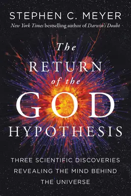 Návrat hypotézy o Bohu: Tři vědecké objevy, které odhalují mysl stojící za vesmírem - Return of the God Hypothesis: Three Scientific Discoveries That Reveal the Mind Behind the Universe
