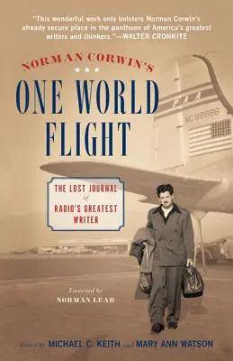 Norman Corwin's One World Flight (Let jedním světem): Ztracený deník největšího rozhlasového spisovatele - Norman Corwin's One World Flight: The Lost Journal of Radio's Greatest Writer