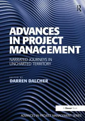 Pokroky v projektovém řízení: Vyprávěné cesty v neprobádaném území - Advances in Project Management: Narrated Journeys in Uncharted Territory
