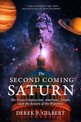 Druhý příchod Saturnu: Příchod Saturnu: Velká konjunkce, americký chrám a návrat strážců - The Second Coming of Saturn: The Great Conjunction, America's Temple, and the Return of the Watchers
