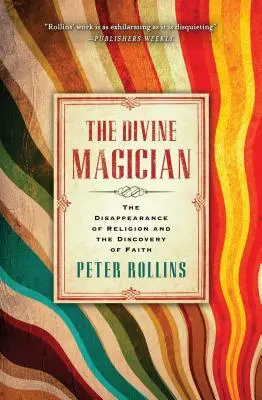 Božský kouzelník: Ztráta náboženství a objevení víry: Jak se zbavit závislosti a závislosti na víře. - The Divine Magician: The Disappearance of Religion and the Discovery of Faith