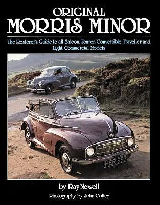 Originál Morris Minor: Traveler: Original Morris Minor: Průvodce restaurátora všemi modely sedan, Tourer/Konvertiér, Traveller a lehký užitkový Morris Morris: Kompletní průvodce pro restaurátory - Original Morris Minor: The Restorer's Guide to All Saloon, Tourer/Convertible, Traveller and Light Commercial Models