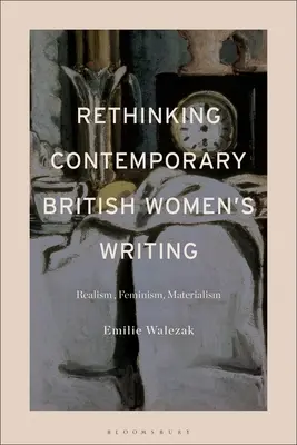 Rethinking Contemporary British Women's Writing (Přehodnocení současného britského ženského psaní): Realismus, feminismus, materialismus - Rethinking Contemporary British Women's Writing: Realism, Feminism, Materialism