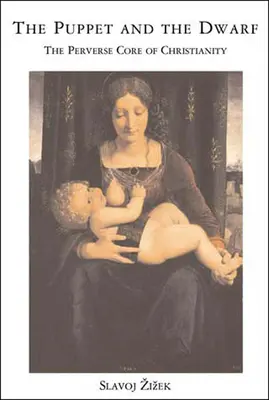 Loutka a trpaslík: Zvrácené jádro křesťanství - The Puppet and the Dwarf: The Perverse Core of Christianity