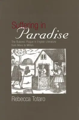 Utrpení v ráji: Dýmějový mor v anglické literární vědě od Morea po Miltona - Suffering in Paradise: The Bubonic Plague in English Literary Studies from More to Milton