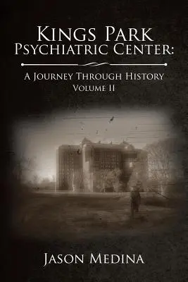 Psychiatrické centrum Kings Park: A Journey Through History: Díl II - Kings Park Psychiatric Center: A Journey Through History: Volume II