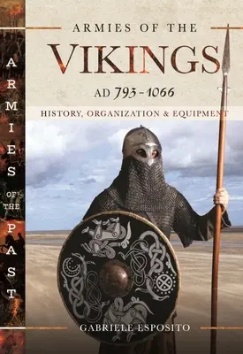 Armády Vikingů, ad 793-1066: Historie, organizace a vybavení - Armies of the Vikings, Ad 793-1066: History, Organization and Equipment