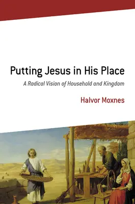 Putting Jesus in His Place: Radikální vize domácnosti a království - Putting Jesus in His Place: A Radical Vision of Household and Kingdom
