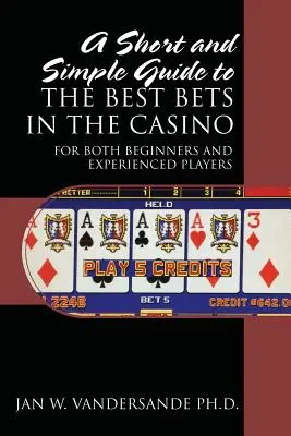 Krátký a jednoduchý průvodce nejlepšími sázkami v kasinu: Pro začátečníky i zkušené hráče. - A Short and Simple Guide to the Best Bets in the Casino: For Both Beginners and Experienced Players