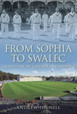 Od Sophie ke Swalce: Historie kriketu v Cardiffu - From Sophia to Swalec: A History of Cricket in Cardiff