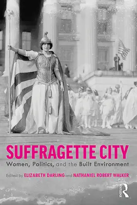 Město sufražetek: Sufražetky v městě: Ženy, politika a zastavěné životní prostředí - Suffragette City: Women, Politics, and the Built Environment