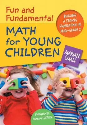 Zábavná a základní matematika pro malé děti: Vychytávky pro matematiku pro děti předškolního věku a pro 2. třídu ZŠ: Budování pevných základů - Fun and Fundamental Math for Young Children: Building a Strong Foundation in Prek-Grade 2