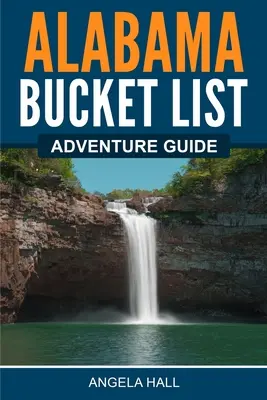 Průvodce dobrodružstvím Alabama Bucket List - Alabama Bucket List Adventure Guide