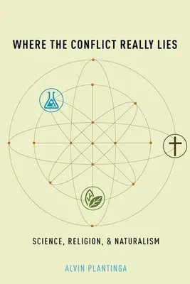 V čem skutečně spočívá konflikt: Věda, náboženství a naturalismus - Where the Conflict Really Lies: Science, Religion, and Naturalism
