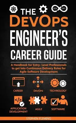 Průvodce kariérou DevOps inženýra: Příručka pro začínající profesionály, jak se dostat na pozice Continuous Delivery pro agilní vývoj softwaru. - The DevOps Engineer's Career Guide: A Handbook for Entry- Level Professionals to get into Continuous Delivery Roles for Agile Software Development