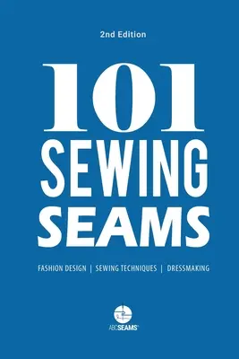 101 šicích švů: (Abc Seams(r) Pty Ltd): Nejpoužívanější švy módních návrhářů. - 101 Sewing Seams: The Most Used Seams by Fashion Designers (Abc Seams(r) Pty Ltd)