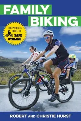 Rodinná cyklistika: Průvodce rodičů pro bezpečnou jízdu na kole - Family Biking: The Parent's Guide to Safe Cycling
