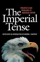 Imperiální napětí: Perspektivy a problémy amerického impéria - The Imperial Tense: Prospects and Problems of American Empire