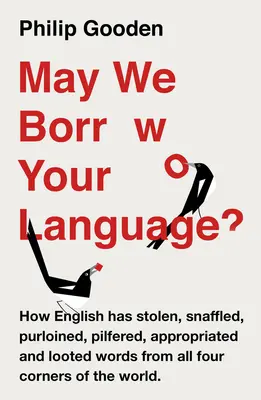 Můžeme si vypůjčit váš jazyk?: Jak angličtina krade slova z celého světa - May We Borrow Your Language?: How English Steals Words from All Over the World