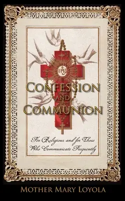 Zpověď a přijímání: Pro řeholníky a pro ty, kdo často přijímají svátosti. - Confession and Communion: For Religious and for Those Who Communicate Frequently