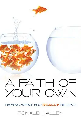 Vlastní víra: pojmenování toho, čemu skutečně věříte - Faith of Your Own: Naming What You Really Believe