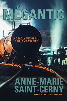 Mgantic: Mgantic: Smrtící směs ropy, železnice a chamtivosti - Mgantic: A Deadly Mix of Oil, Rail, and Avarice