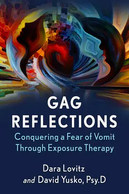 Gag Reflections: Překonání strachu ze zvracení prostřednictvím expoziční terapie - Gag Reflections: Conquering a Fear of Vomit Through Exposure Therapy