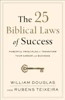 Pětadvacet biblických zákonů úspěchu: Bílý zákon: Mocné principy pro proměnu vaší kariéry a podnikání - The 25 Biblical Laws of Success: Powerful Principles to Transform Your Career and Business